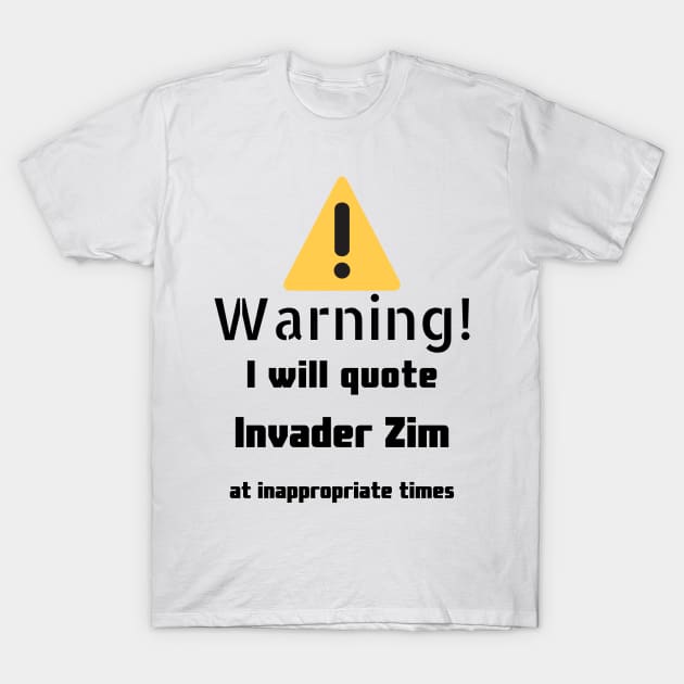 Warning I Will Quote Invader Zim T-Shirt by DennisMcCarson